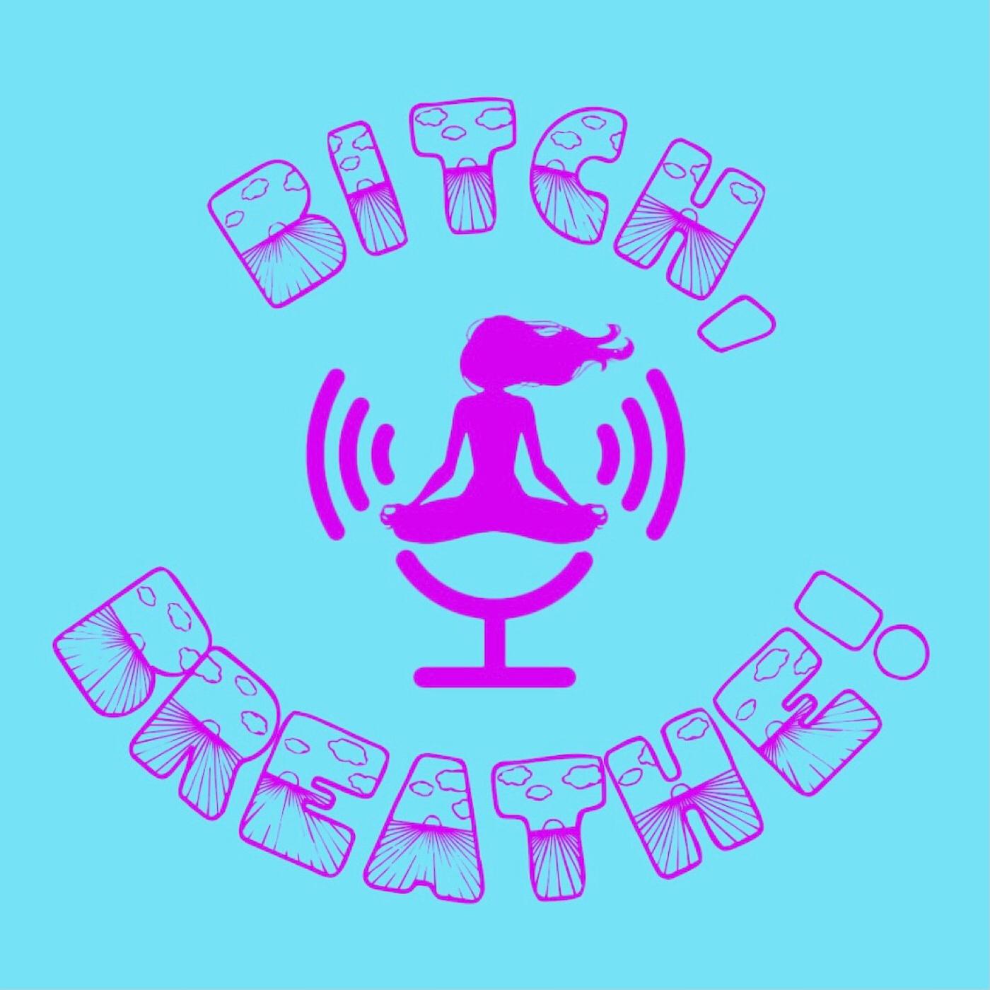 Bitch Breathe! podcast artwork